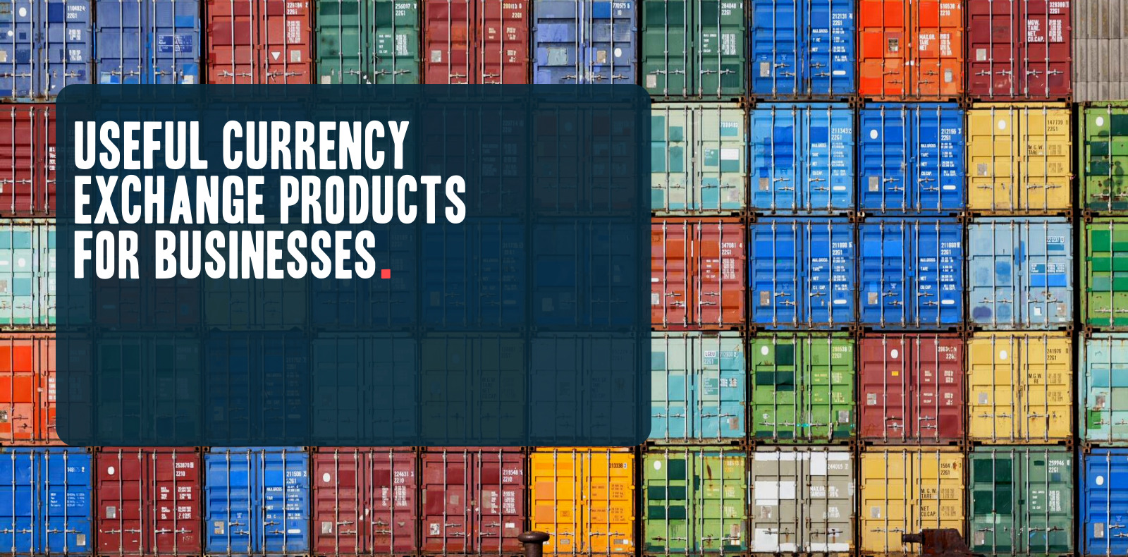 Currency Exchange Products That May be Useful for Businesses 